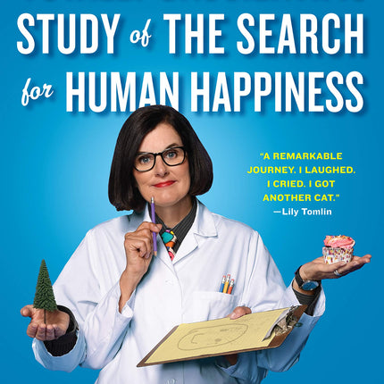 The Totally Unscientific Study of the Search for Human Happiness