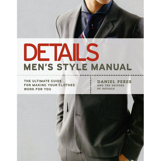 Details Men's Style Manual: The Ultimate Guide for Making Your Clothes Work for You