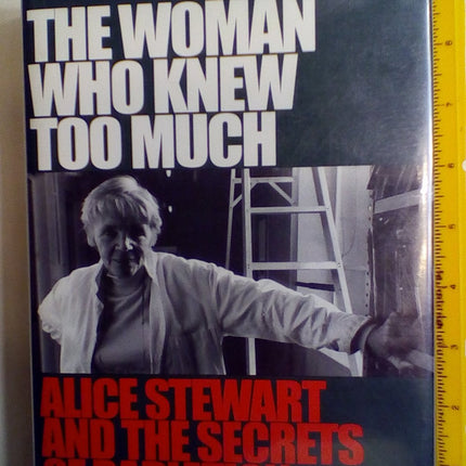 The Woman Who Knew Too Much: Alice Stewart and the Secrets of Radiation