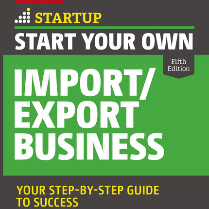Start Your Own Import / Export Business: Your Step-by-Step Guide to Success (Entrepreneur's Startup)