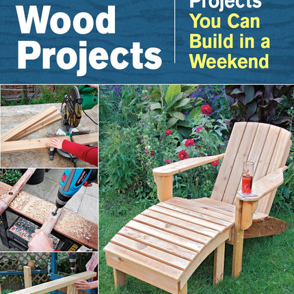 Outdoor Wood Projects: 24 Projects You Can Build in a Weekend