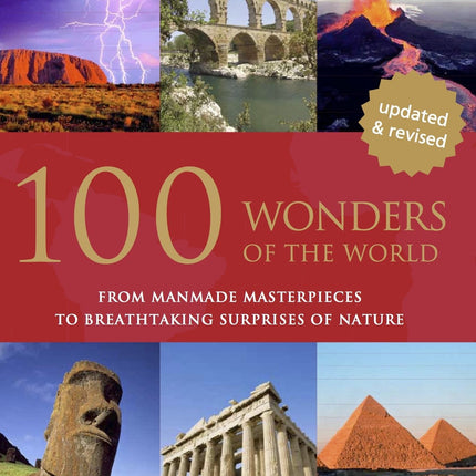 100 Wonders of the World: From Manmade Masterpieces to Breathtaking Surprises of Nature