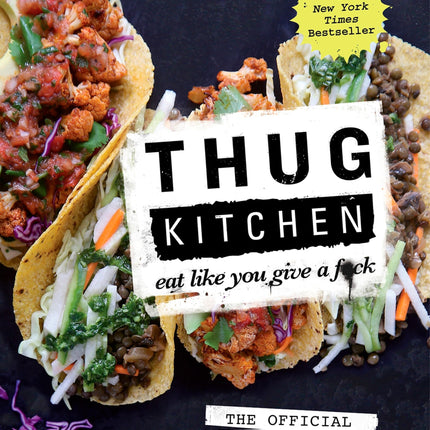 Thug Kitchen: The Official Cookbook: Eat Like You Give a F*ck (Thug Kitchen Cookbooks)