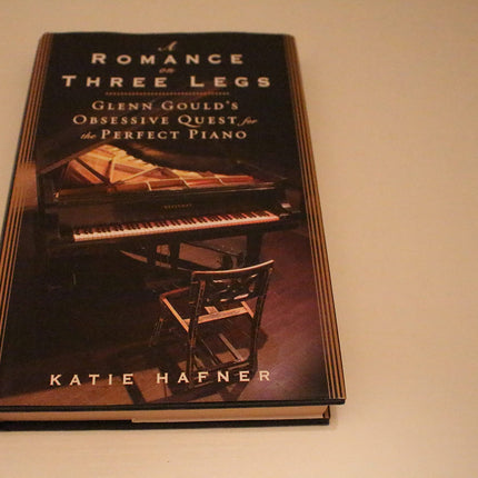 A Romance on Three Legs: Glenn Gould's Obsessive Quest for the Perfect Piano