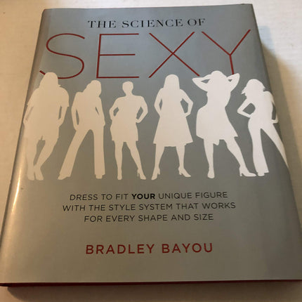 The Science of Sexy: Dress to Fit Your Unique Figure with the Style System that Works for Every Shape and Size