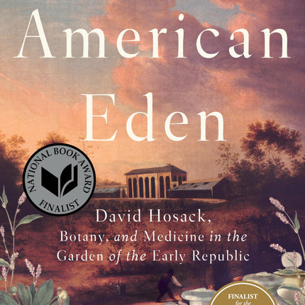 American Eden: David Hosack, Botany, and Medicine in the Garden of the Early Republic