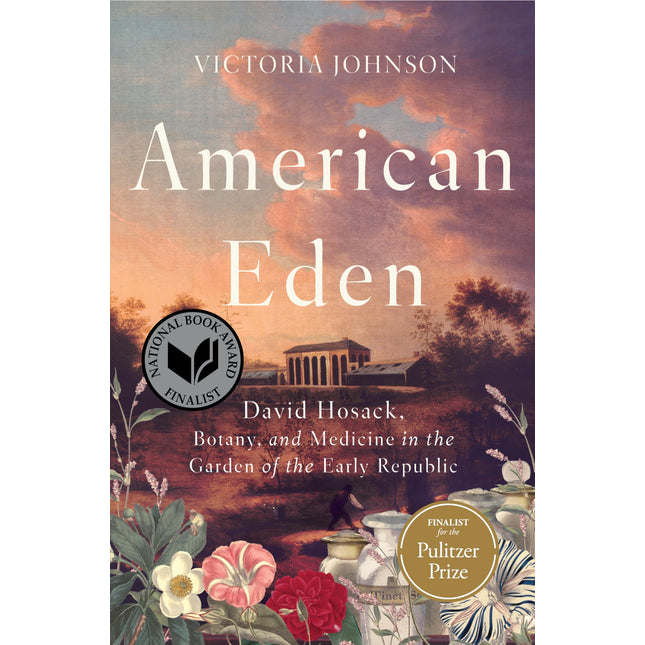 American Eden: David Hosack, Botany, and Medicine in the Garden of the Early Republic