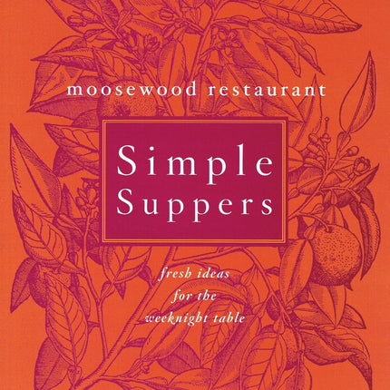 Moosewood Restaurant Simple Suppers: Fresh Ideas for the Weeknight Table