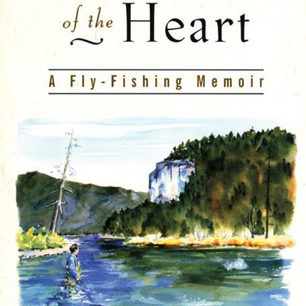 Rivers of the Heart: A Fly-Fishing Memoir
