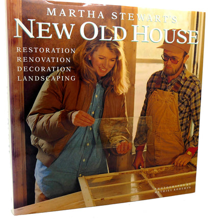 Martha Stewart's New Old House: Restoration, Renovation, Decoration, Landscaping