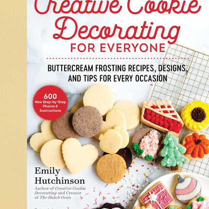Creative Cookie Decorating for Everyone: Buttercream Frosting Recipes, Designs, and Tips for Every Occasion