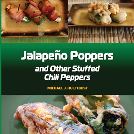 Jalapeno Poppers: and Other Stuffed Chili Peppers