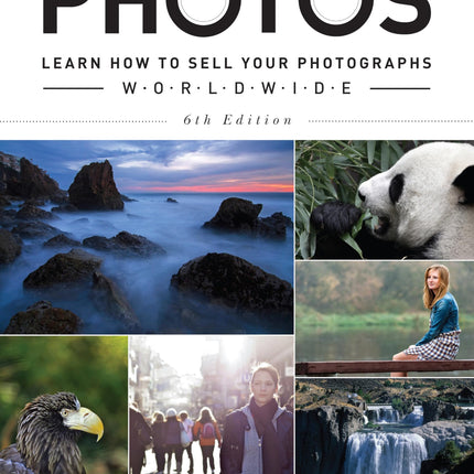 Sell & Re-Sell Your Photos: Learn How to Sell Your Photographs Worldwide