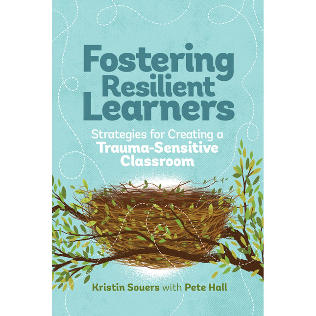 Fostering Resilient Learners: Strategies for Creating a Trauma-Sensitive Classroom