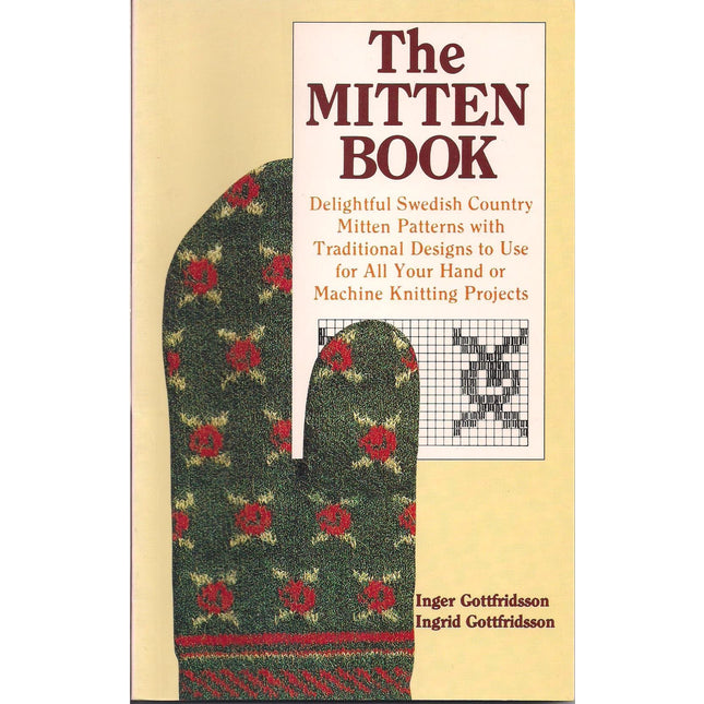 The Mitten Book : Delightful Swedish Country Mitten Patterns with Traditional Designs to Use for All Your Hand or Machine Knitting Projects