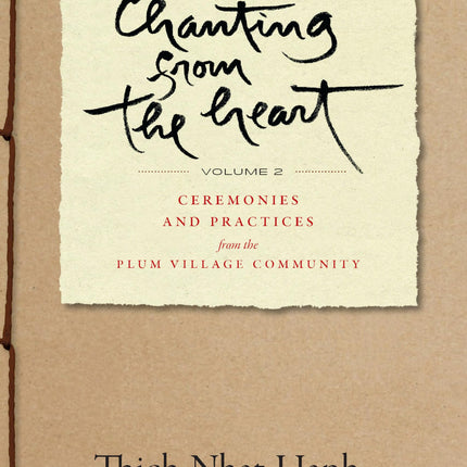 Chanting from the Heart Vol II: Ceremonies and Practices from the Plum Village Community