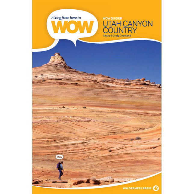 Hiking from Here to WOW: Utah Canyon Country (Wow Series)