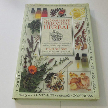 The Complete Medicinal Herbal: A Practical Guide to the Healing Properties of Herbs, with More Than 250 Remedies for Common Ailments