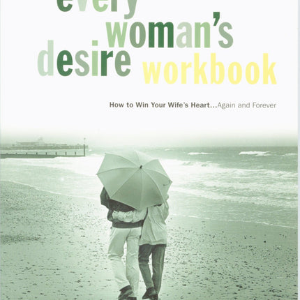 Every Man's Marriage Workbook: How to Win Your Wife's Heart...Again and Forever