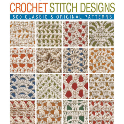 The Complete Book of Crochet Stitch Designs: 500 Classic & Original Patterns (Complete Crochet Designs, 1)