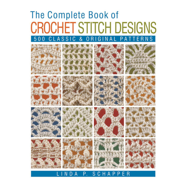 The Complete Book of Crochet Stitch Designs: 500 Classic & Original Patterns (Complete Crochet Designs, 1)