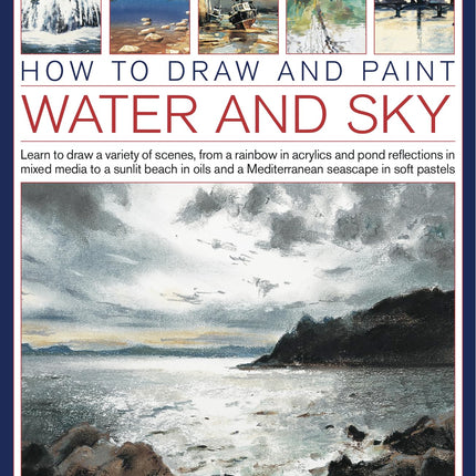 How to Draw and Paint Water and Sky: Learn to draw a variety of scenes, from a rainbow in acrylics and pond reflections in mixed media to a sunlit ... and a Mediterranean seascap in soft pastels