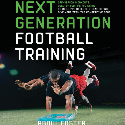 Next Generation Football Training: Off-Season Workouts Used by Today's NFL Stars to Build Pro Athlete Strength and Give Your Team the Competitive Edge