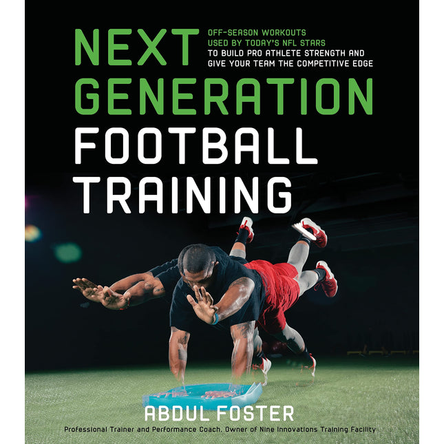 Next Generation Football Training: Off-Season Workouts Used by Today's NFL Stars to Build Pro Athlete Strength and Give Your Team the Competitive Edge