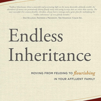 Endless Inheritance: Moving From Feuding to Flourishing In Your Affluent Family