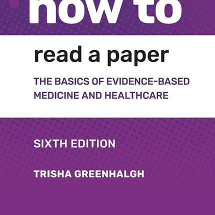 How to Read a Paper: The Basics of Evidence-based Medicine and Healthcare