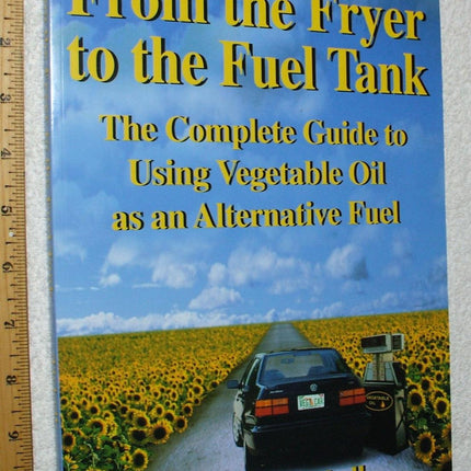 From the Fryer to the Fuel Tank: The Complete Guide to Using Vegetable Oil As an Alternative Fuel