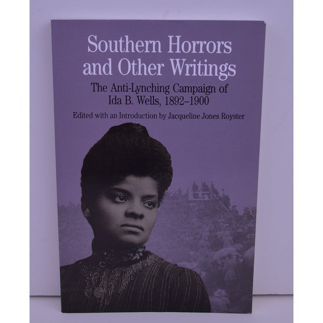 Southern Horrors and Other Writings; The Anti-Lynching Campaign of Ida B. Wells, 1892-1900
