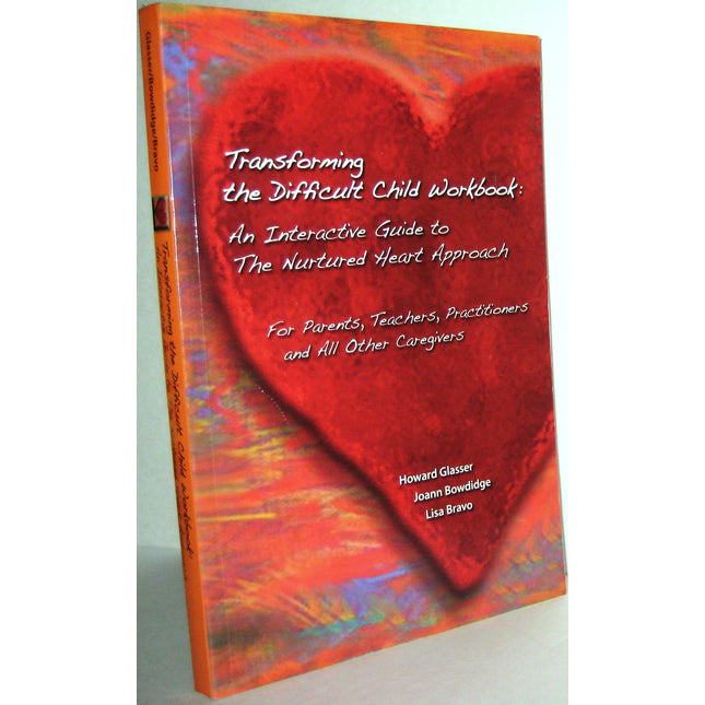 Transforming The Difficult Child Workbook: An Interactive Guide to the Nurtured Heart Approach