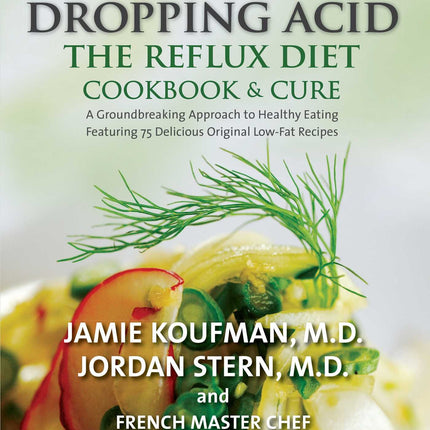 Dropping Acid: The Reflux Diet Cookbook & Cure