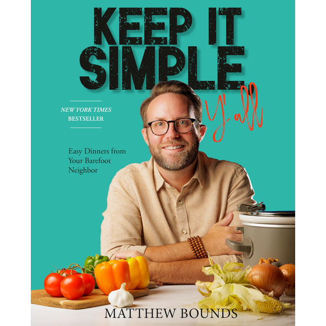 Keep It Simple, Y'all: Easy Dinners from Your Barefoot Neighbor: A Cookbook