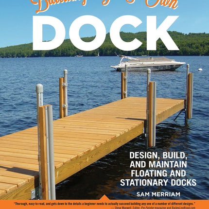 Building Your Own Dock: Design, Build, and Maintain Floating and Stationary Docks (Creative Homeowner) Essential Guide to a Sound, Functional Dock with Detailed Plans, Expert Tips, Advice, and Insight