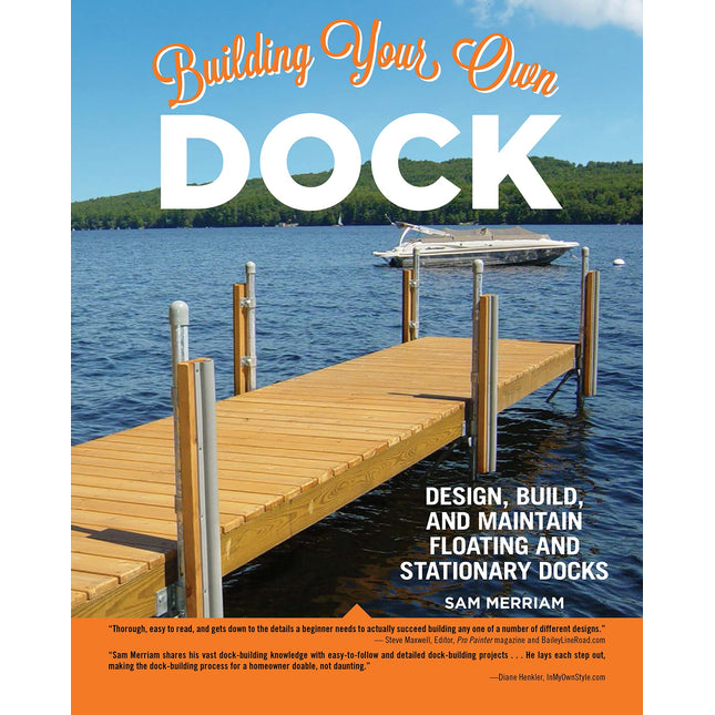 Building Your Own Dock: Design, Build, and Maintain Floating and Stationary Docks (Creative Homeowner) Essential Guide to a Sound, Functional Dock with Detailed Plans, Expert Tips, Advice, and Insight