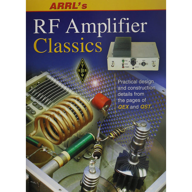 ARRL's RF Amplifier Classics: Practical Designs and Construction Details from the Pages of QST and QEX