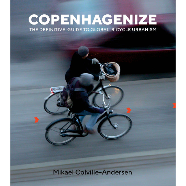 Copenhagenize: The Definitive Guide to Global Bicycle Urbanism