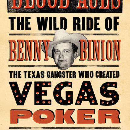 Blood Aces: The Wild Ride of Benny Binion, the Texas Gangster Who Created Vegas Poker