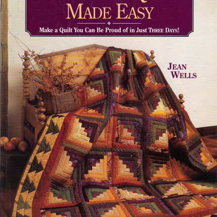 Patchwork Quilts Made Easy: Make a Quilt You Can Be Proud of in Just Three Days!