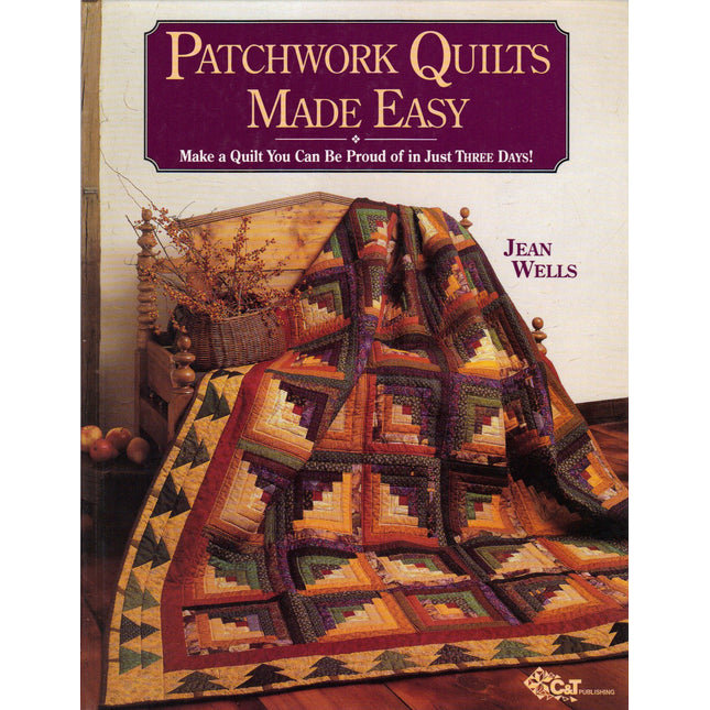 Patchwork Quilts Made Easy: Make a Quilt You Can Be Proud of in Just Three Days!