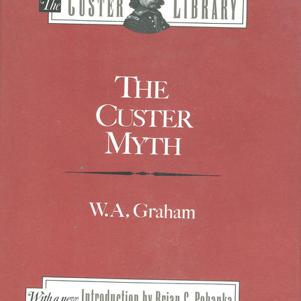 The Custer Myth: A Source Book of Custeriana (The Custer Library)
