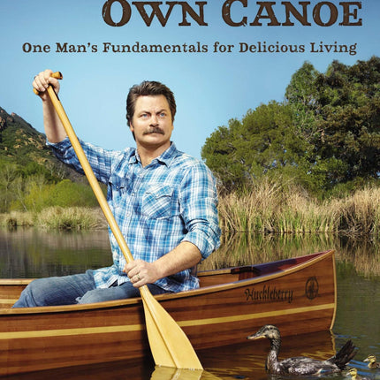 Paddle Your Own Canoe: One Man's Fundamentals for Delicious Living