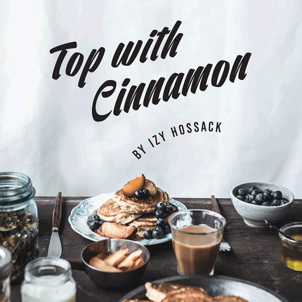 Top With Cinnamon: Stylish Sweet and Savoury Recipes