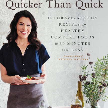 Pamela Salzman's Quicker Than Quick: 140 Crave-Worthy Recipes for Healthy Comfort Foods in 30 Minutes or Less