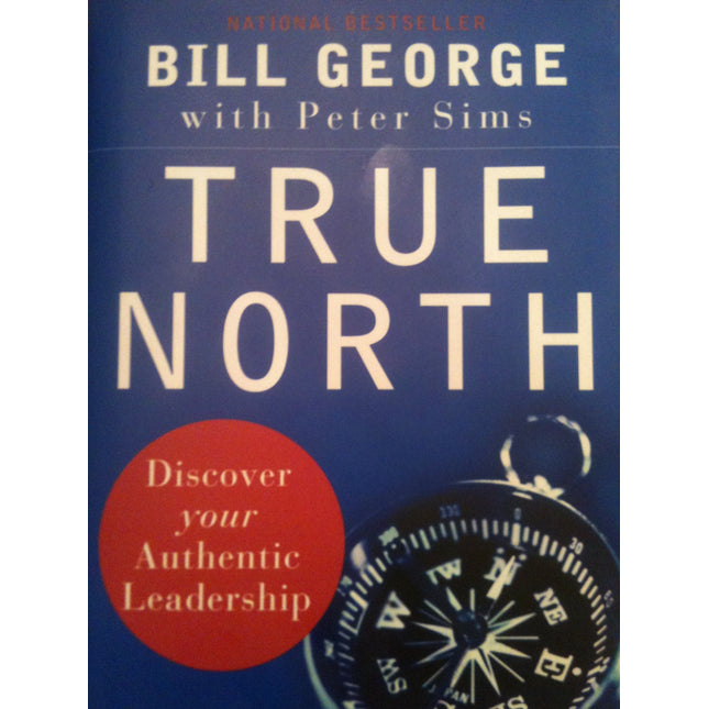 True North: Discover Your Authentic Leadership (Warren Bennis Signature Series)