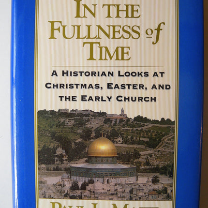 In the Fullness of Time: A Historian Looks at Christmas, Easter, and the Early Church