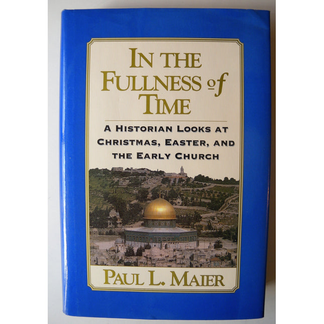 In the Fullness of Time: A Historian Looks at Christmas, Easter, and the Early Church