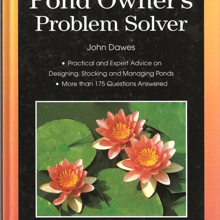 The Pond Owner's Problem Solver: Practical and Expert Advice on Designing, Stocking and Managing Ponds